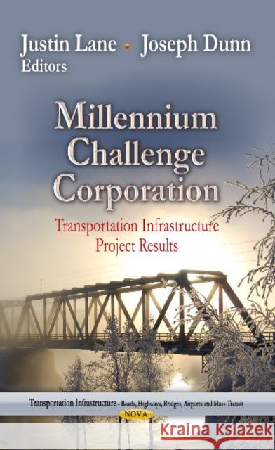 Millennium Challenge Corporation: Transportation Infrastructure Project Results Justin Lane, Joseph Dunn 9781628081848