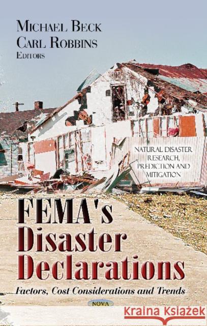 FEMA's Disaster Declarations: Factors, Cost Considerations & Trends Michael Beck, Carl Robbins 9781628081886 Nova Science Publishers Inc