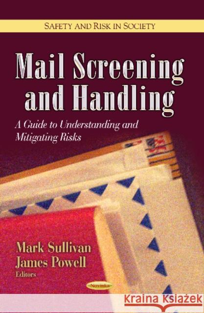 Mail Screening & Handling: A Guide to Understanding & Mitigating Risks Mark Sullivan, James Powell 9781628081947 Nova Science Publishers Inc