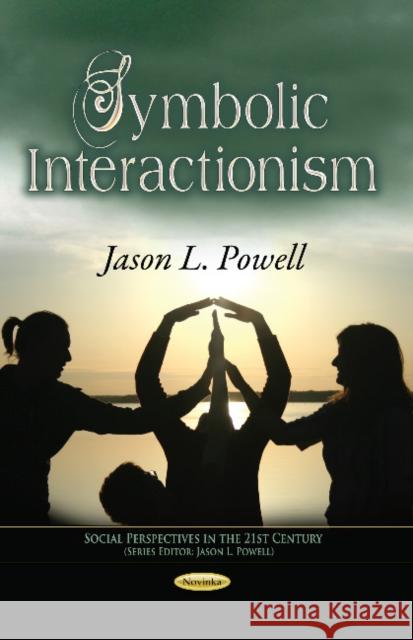 Symbolic Interactionism Jason L Powell 9781628082135 Nova Science Publishers Inc