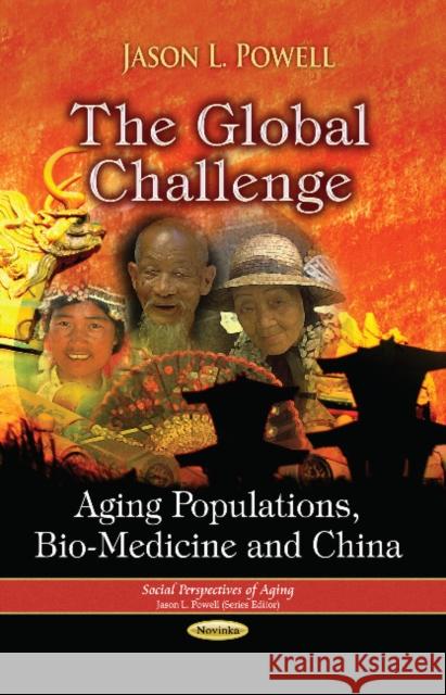 Global Challenge: Aging Populations, Bio-Medicine & China Jason L Powell 9781628082142 Nova Science Publishers Inc