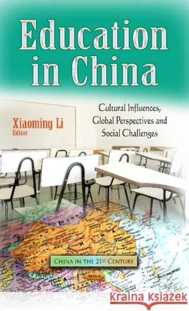 Education in China: Cultural Influences, Global Perspectives & Social Challenges Xiaoming Li 9781628082753 Nova Science Publishers Inc