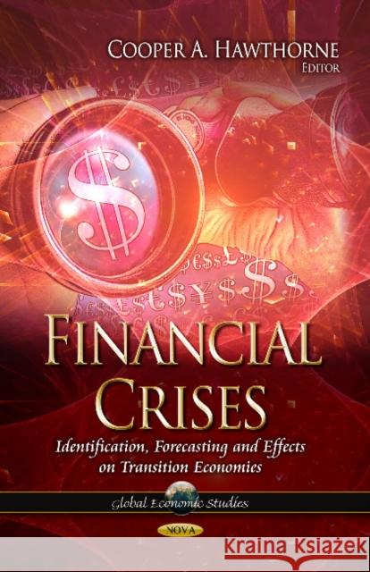 Financial Crises: Identification, Forecasting & Effects on Transition Economies Cooper A Hawthorne 9781628082937 Nova Science Publishers Inc