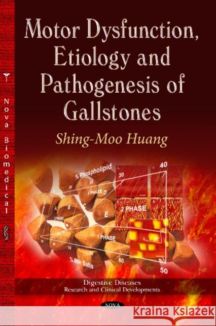 Motor Dysfunction, Etiology & Pathogenesis of Gallstones Shing-moo Huang 9781628082968 Nova Science Publishers Inc