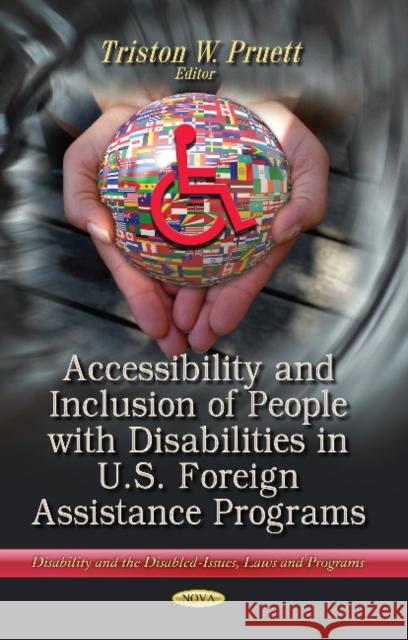 Accessibility & Inclusion of People with Disabilities in U.S. Foreign Assistance Programs Triston W Pruett 9781628083248 Nova Science Publishers Inc
