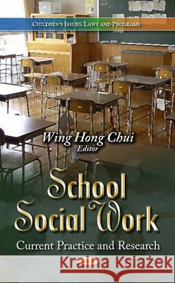 School Social Work: Current Practice & Research Wing Hong Chui, James Joseph Keezhangatte 9781628083347