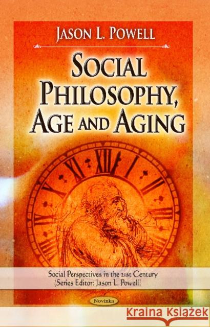 Social Philosophy, Age & Aging Jason L Powell 9781628083828 Nova Science Publishers Inc