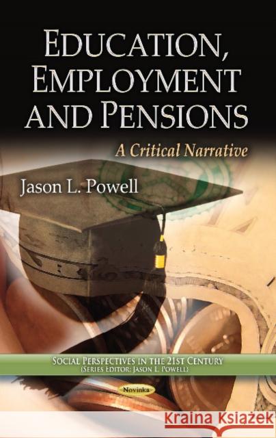 Education, Employment & Pensions: A Critical Narrative Jason L Powell 9781628083835