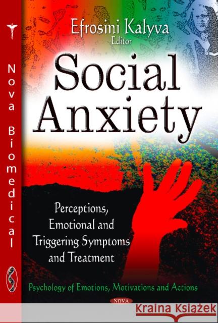 Social Anxiety: Perceptions, Emotional & Triggering Symptoms & Treatment Efrosini Kalyva 9781628083965 Nova Science Publishers Inc