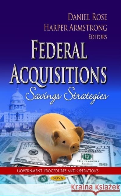 Federal Acquisitions: Savings Strategies Daniel Rose, Harper Armstrong 9781628084184