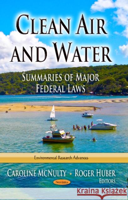 Clean Air & Water: Summaries of Major Federal Laws Caroline McNulty, Roger Huber 9781628084443