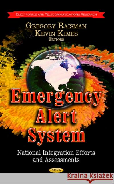 Emergency Alert System: National Integration Efforts & Assessments Gregory Raisman, Kevin Kimes 9781628084467 Nova Science Publishers Inc