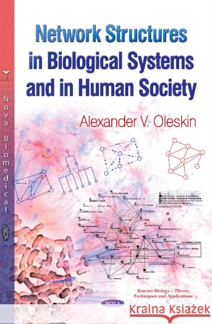 Network Structures in Biological Systems & in Human Society Alexander V Oleskin 9781628085099 Nova Science Publishers Inc