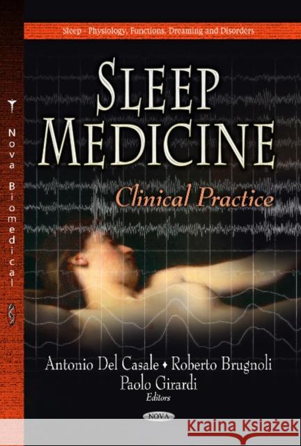 Sleep Medicine: Clinical Practice Antonio Casale, Roberto Brugnoli, Paolo Girardi 9781628085150 Nova Science Publishers Inc