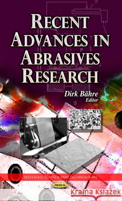 Recent Advances in Abrasives Research Ing. Dirk Bahre 9781628085662 Nova Science Publishers Inc