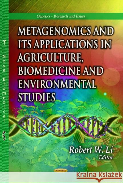 Metagenomics & its Applications in Agriculture, Biomedicine & Environmental Studies Robert W Li 9781628086447 Nova Science Publishers Inc