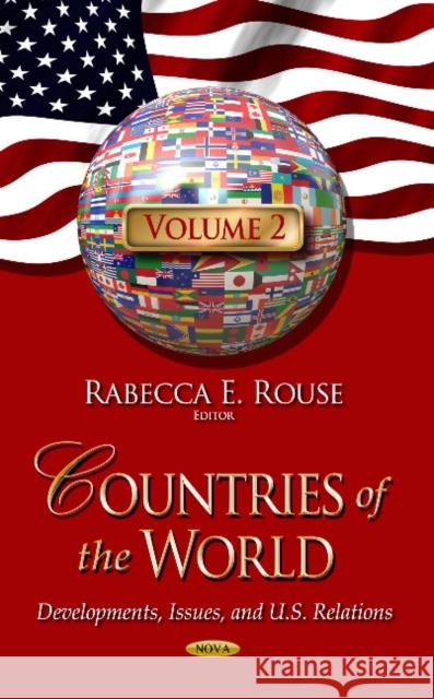 Countries of the World: Developments, Issues & U.S. Relations -- Volume 2 Rabecca E Rouse 9781628086577 Nova Science Publishers Inc