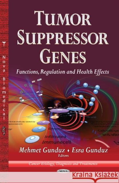 Tumor Suppressor Genes: Functions, Regulation & Health Effects Mehmet Gunduz, Esra Gunduz 9781628086652 Nova Science Publishers Inc