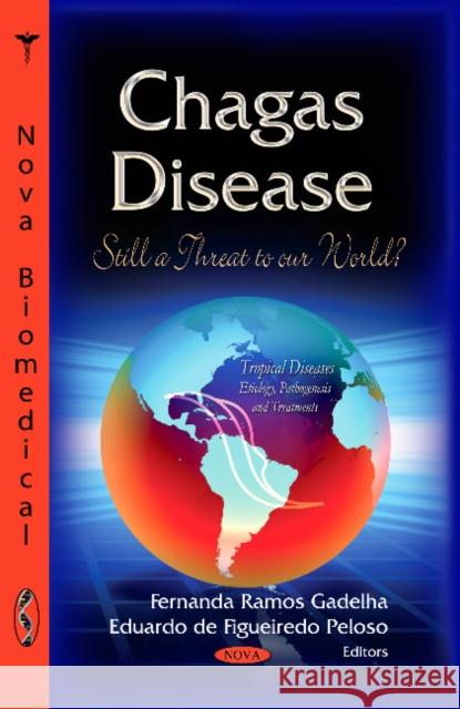 Chagas Disease: Still a Threat to our World? Fernanda Ramos Gadelha, Eduardo Figueiredo 9781628086812 Nova Science Publishers Inc
