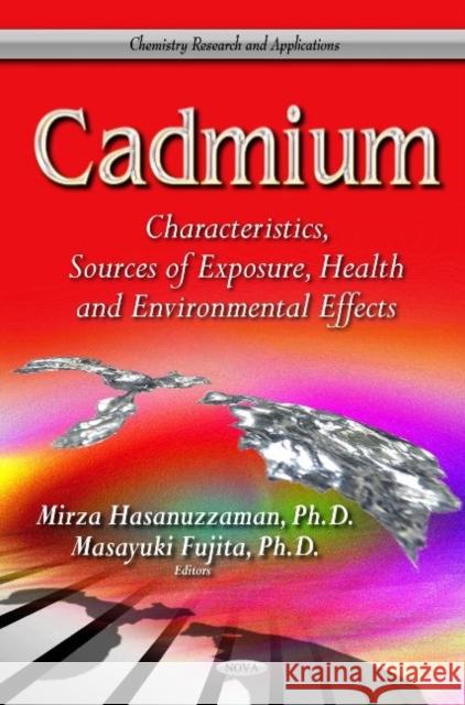 Cadmium: Characteristics, Sources of Exposure, Health & Environmental Effects Mirza Hasanuzzaman, Masayuki Fujita 9781628087222 Nova Science Publishers Inc