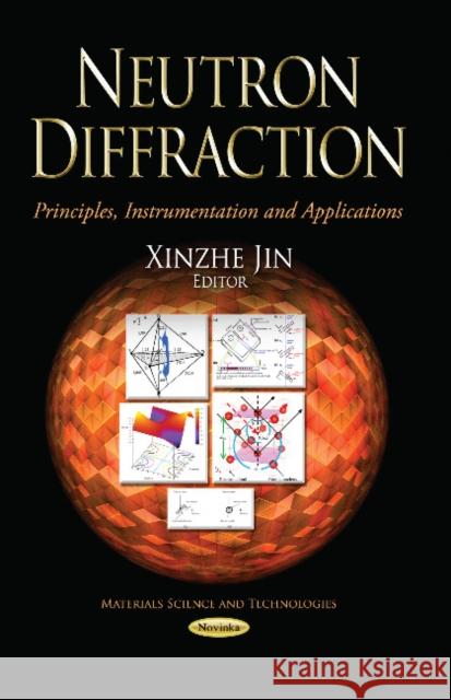 Neutron Diffraction: Principles, Instrumentation & Applications Xinzhe Jin 9781628087253 Nova Science Publishers Inc