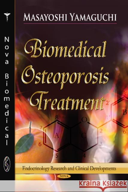 Biomedical Osteoporosis Treatment: New Development with Functional Food Factors Masayoshi Yamaguchi, Ph.D., IOM, FAOE, DDG, DG 9781628087451 Nova Science Publishers Inc