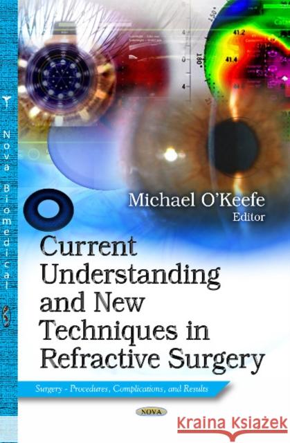 Current Understanding & New Techniques in Refractive Surgery Michael OKeefe 9781628087482 Nova Science Publishers Inc