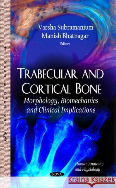 Trabecular & Cortical Bone: Morphology, Biomechanics & Clinical Implications Varsha Subramanium 9781628087666 Nova Science Publishers Inc