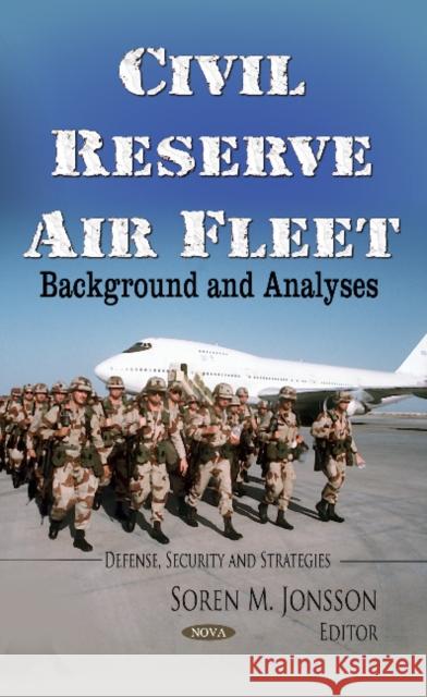 Civil Reserve Air Fleet: Background & Analyses Soren M Jonsson 9781628087826 Nova Science Publishers Inc