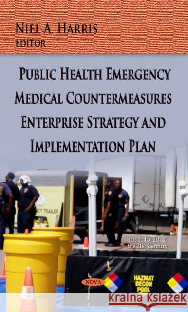 Public Health Emergency Medical Countermeasures Enterprise Strategy & Implementation Plan Niel A Harris 9781628088618 Nova Science Publishers Inc