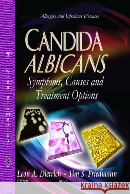 Candida Albicans: Symptoms, Causes & Treatment Options Leon A Dietrich, Tim S Friedmann 9781628088823 Nova Science Publishers Inc