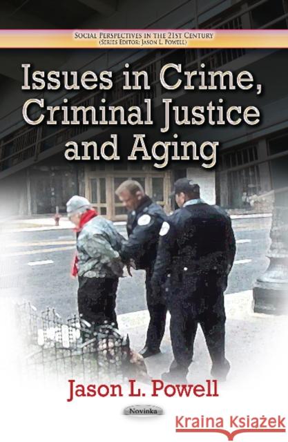 Issues in Crime, Criminal Justice & Aging Jason L Powell 9781628088908 Nova Science Publishers Inc