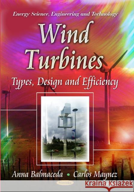 Wind Turbines: Types, Design & Efficiency Anna Balmaceda, Carlos Maynez 9781628088915 Nova Science Publishers Inc