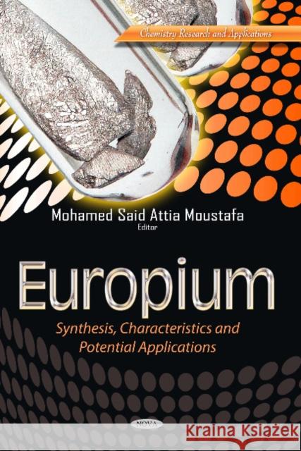 Europium: Synthesis, Characteristics & Potential Applications Mohamed Said Attia Moustafa 9781628088960 Nova Science Publishers Inc