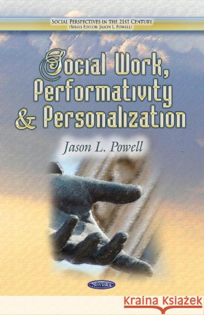 Social Work, Performativity & Personalization Jason L Powell 9781628089035