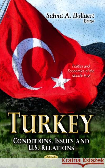 Turkey: Conditions, Issues & U.S. Relations Salma A Bollaert 9781628089110 Nova Science Publishers Inc