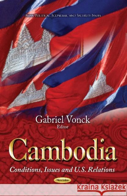 Cambodia: Conditions, Issues & U.S. Relations Gabriel Vonck 9781628089158 Nova Science Publishers Inc