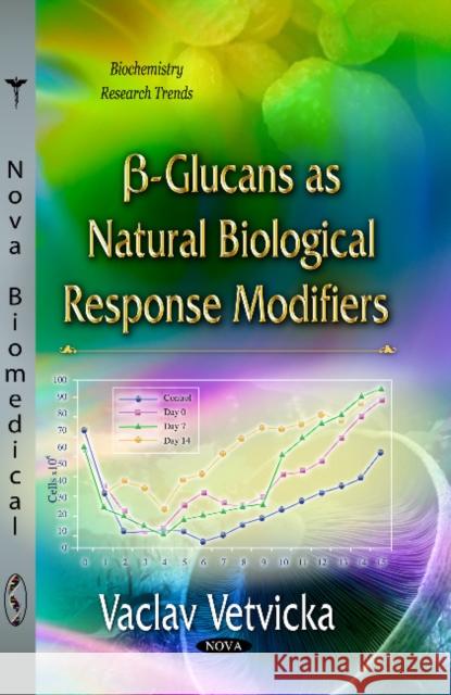 β-Glucans as Natural Biological Response Modifiers Vaclav Vetvicka 9781628089172