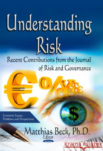 Understanding Risk: Recent Contributions from the Journal of Risk & Governance Matthias Beck 9781628089462