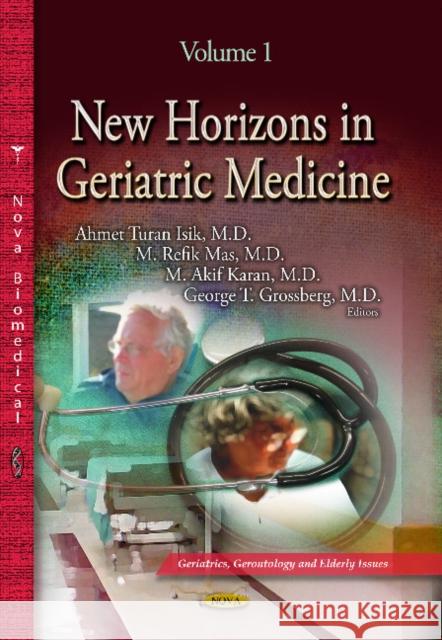 New Horizons in Geriatric Medicine: Volume 1 Ahmet Turan Isik, M Refik Mas, M Akif Karan, George T Grossberg 9781628089721 Nova Science Publishers Inc