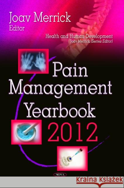 Pain Management Yearbook 2012 Joav Merrick, MD, MMedSci, DMSc 9781628089738