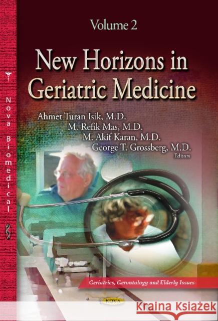 New Horizons in Geriatric Medicine: Volume 2 Ahmet Turan Isik, M Refik Mas, M Akif Karan, George T Grossberg 9781628089769 Nova Science Publishers Inc