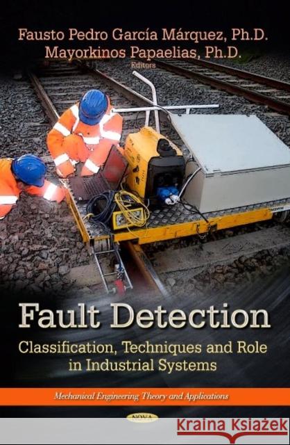 Fault Detection: Classification, Techniques & Role in Industrial Systems Fausto Pedro García Márquez, Mayorkinos Papaelias 9781628089998