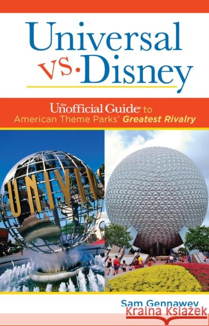 Universal Versus Disney: The Unofficial Guide to American Theme Parks' Greatest Rivalry  9781628090949 Unofficial Guides
