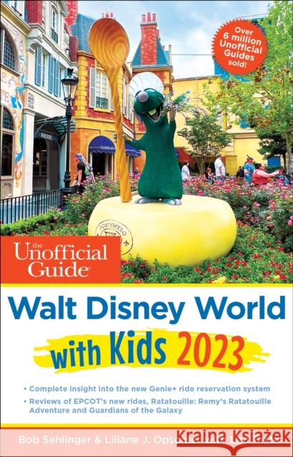 The Unofficial Guide to Walt Disney World with Kids 2023 Bob Sehlinger Liliane J. Opsomer Len Testa 9781628091311 Unofficial Guides