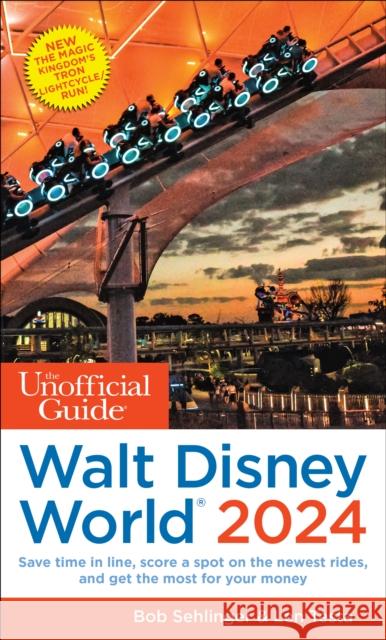 The Unofficial Guide to Walt Disney World 2024 Bob Sehlinger Len Testa 9781628091434 Unofficial Guides
