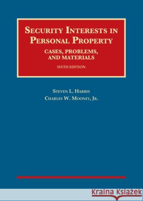 Security Interests in Personal Property, Cases, Problems and Materials Steven Harris, Charles Mooney Jr 9781628101447 Eurospan (JL)