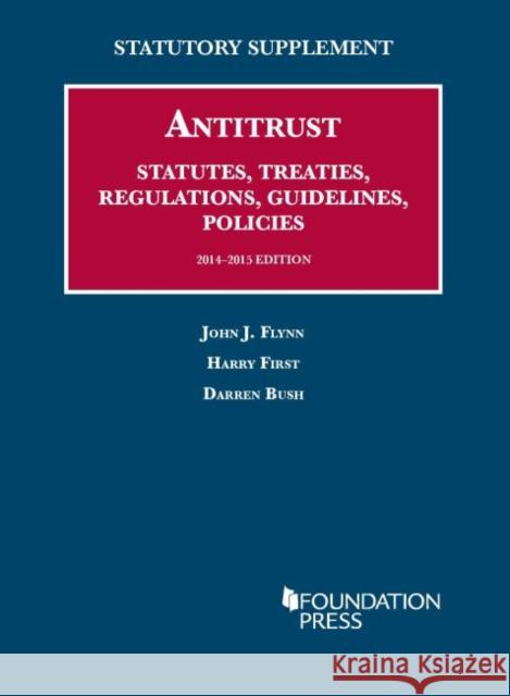 Antitrust Statutes, Treaties, Regulations, Guidelines, Policies, 2014-2015 John Flynn Harry First Darren Bush 9781628101461 West Academic Press