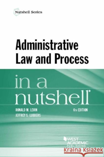 Administrative Law and Process in a Nutshell Ronald Levin   9781628103557 West Academic Press