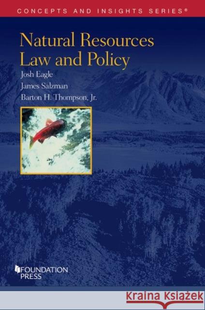 Natural Resources Law and Policy Josh Eagle James Salzman Barton Thompson Jr. 9781628103984 West Academic Press